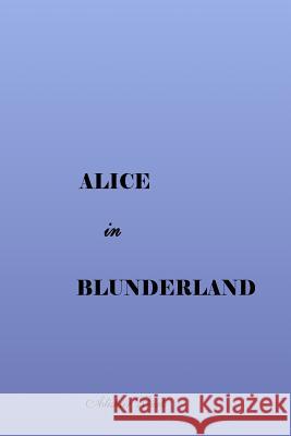 Alice in Blunderland Alistair Wark 9781530582945 Createspace Independent Publishing Platform - książka