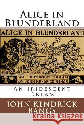 Alice in Blunderland: An Iridescent Dream John Kendrick Bangs 9783959400510 Reprint Publishing - książka