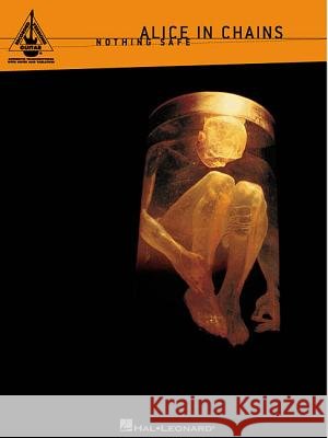 Alice in Chains: Nothing Safe Alice in Chains 9780634011771 Hal Leonard Publishing Corporation - książka