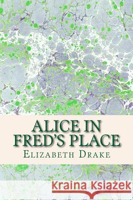 Alice in Fred's Place Elizabeth Drake 9781505226218 Createspace - książka