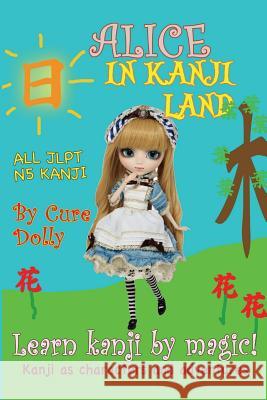 Alice in Kanji Land: Kanji as Characters and Adventures Cure Dolly 9781973719052 Createspace Independent Publishing Platform - książka