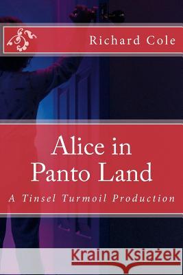 Alice in Panto Land: A Tinsel Turmoil Production Richard a. Cole 9781517235055 Createspace Independent Publishing Platform - książka