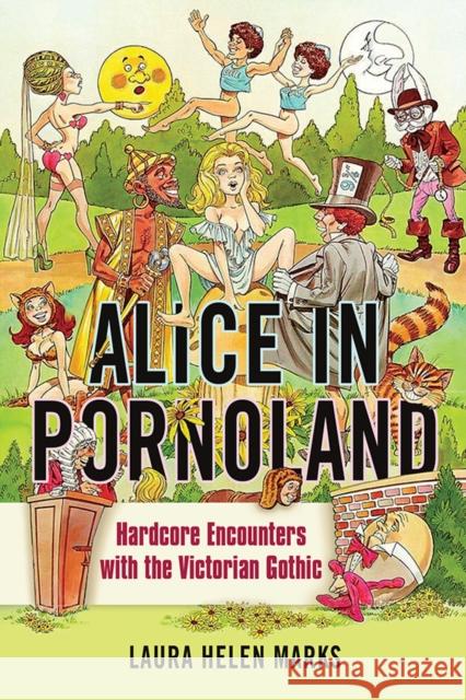 Alice in Pornoland: Hardcore Encounters with the Victorian Gothic Laura Helen Marks 9780252042140 University of Illinois Press - książka