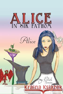 Alice In Sik Fathom: Alice Erick Tieman 9781463414535 AuthorHouse - książka