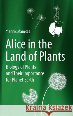 Alice in the Land of Plants: Biology of Plants and Their Importance for Planet Earth Yiannis Manetas 9783642283376 Springer-Verlag Berlin and Heidelberg GmbH &  - książka