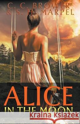 Alice in the Moon C C Brower, S H Marpel 9781393134169 Draft2digital - książka