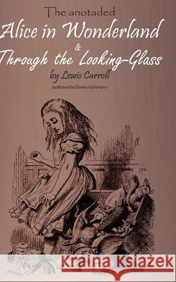 Alice in Wonderland & Through the Lookung-Glass: The stories, important background information and a biography of Lewis Carroll Guttmann, Davies 9783735790408 Books on Demand - książka