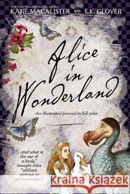 Alice in Wonderland: An Illustrated Journal in Full Color Katie MacAlister, L K Glover 9781952737664 Bee and Moon - książka