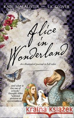 Alice in Wonderland: An Illustrated Journal in Full Color Katie MacAlister, L K Glover 9781952737763 Bee and Moon - książka