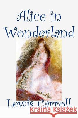 Alice in Wonderland by Lewis Carroll, Fiction, Classics, Fantasy, Literature Carroll, Lewis 9781598180213 Aegypan - książka