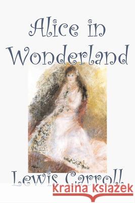 Alice in Wonderland by Lewis Carroll, Fiction, Classics, Fantasy, Literature Carroll, Lewis 9781598188844 Aegypan - książka