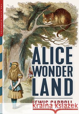 Alice in Wonderland (Illustrated): Alice's Adventures in Wonderland, Through the Looking-Glass, and The Hunting of the Snark Carroll, Lewis 9781938938344 Top Five Books, LLC - książka