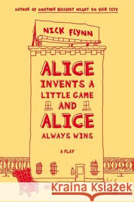 Alice Invents a Little Game and Alice Always Wins Nick Flynn 9780865479852 Faber & Faber - książka