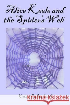 Alice Keele and the Spider's Web Karen Sutherland, Karen Sutherland 9781845406110 Imprint Academic - książka