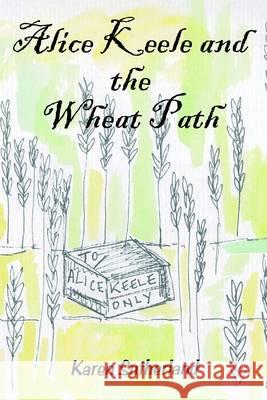 Alice Keele and the Wheat Path Karen Sutherland, Karen Sutherland 9781845406103 Imprint Academic - książka