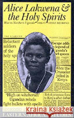 Alice Lakwena and the Holy Spirits: War in Northern Uganda, 1985-97 Heike Behrend 9780821413111 Ohio University Press - książka