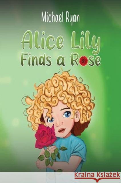 Alice Lily Finds a Rose Michael Ryan 9798891550278 Austin Macauley Publishers LLC - książka
