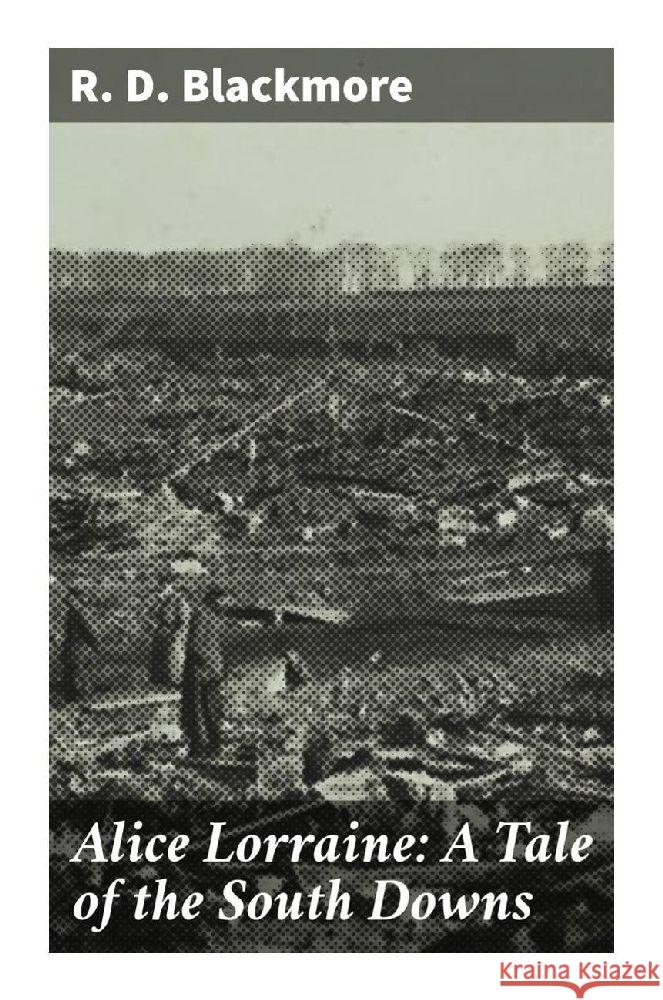 Alice Lorraine: A Tale of the South Downs Blackmore, R. D. 9788027291885 Good Press - książka