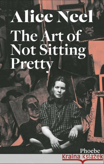 Alice Neel: The Art of Not Sitting Pretty Hoban                                    Neel 9781644230527 David Zwirner - książka