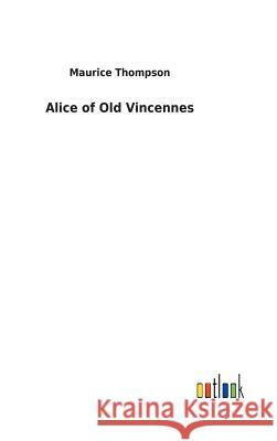 Alice of Old Vincennes Maurice Thompson 9783732629718 Salzwasser-Verlag Gmbh - książka