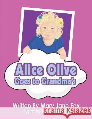 Alice Olive Goes to Grandma's Mary Jane Fox Remi Bryant 9780999438015 Playpen Publishing - książka