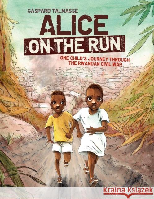 Alice on the Run: One Child's Journey Through the Rwandan Civil War Gaspard Talmasse, Nanette McGuinness 9781643375434 Humanoids, Inc - książka