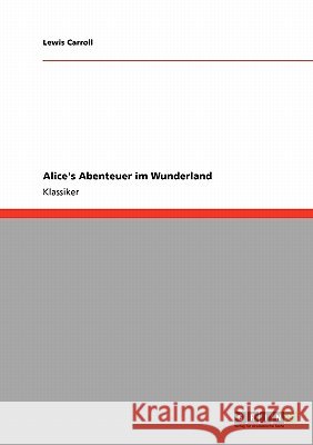 Alice's Abenteuer im Wunderland Lewis Carroll 9783640213337 Grin Verlag - książka