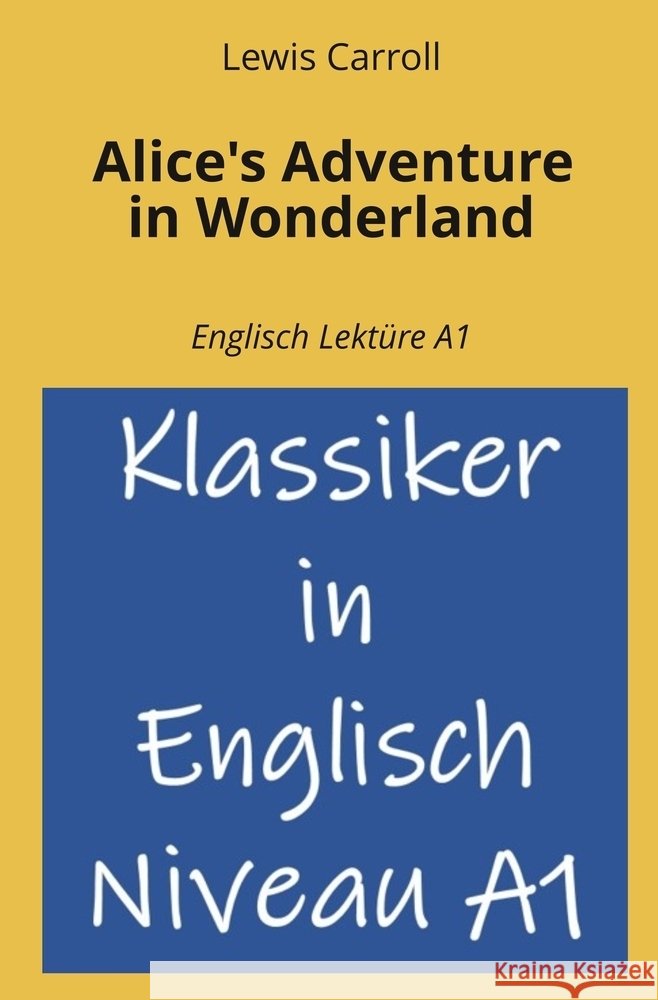 Alice's Adventure in Wonderland: Englisch Lektüre A1 Carroll, Lewis 9783819429866 adlima GmbH - książka