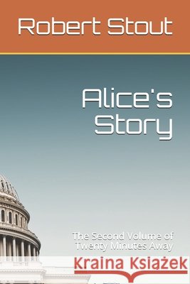 Alice's Story: The Second Volume of Twenty Minutes Away Stout, Robert 9798636401322 Independently Published - książka