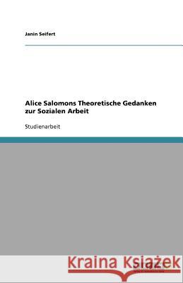 Alice Salomons Theoretische Gedanken zur Sozialen Arbeit Janin Seifert 9783640656172 Grin Verlag - książka