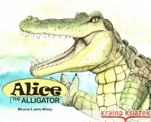 Alice the Alligator Bryce Larry King 9781480996236 Dorrance Publishing Co. - książka