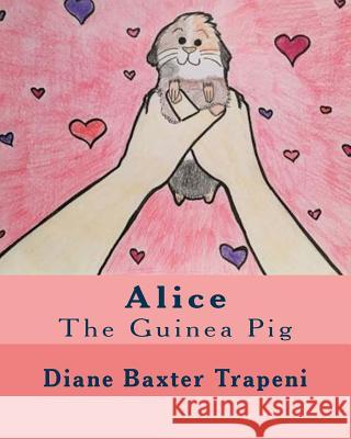 Alice the Guinea Pig Diane Baxte Brittany Rathburn Kenneth Ston 9781516807130 Createspace Independent Publishing Platform - książka