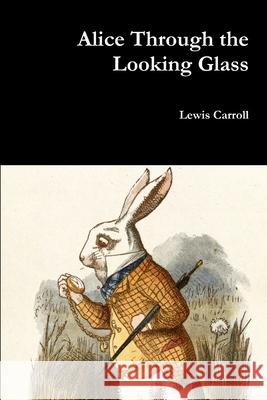 Alice Through the Looking Glass Lewis Carroll 9781365029196 Lulu.com - książka