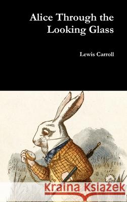 Alice Through the Looking Glass Lewis Carroll 9781365029271 Lulu.com - książka