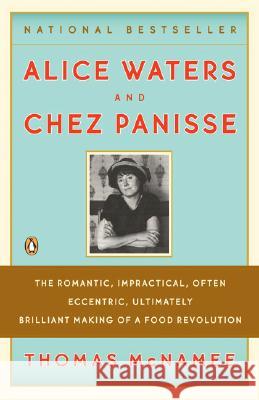 Alice Waters and Chez Panisse: The Romantic, Impractical, Often Eccentric, Ultimately Brilliant Making of a Food Revolution Thomas McNamee 9780143113089 Penguin Books - książka
