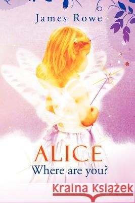 Alice-Where Are You? James Rowe 9781469181707 Xlibris Corporation - książka