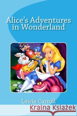 Alice's Adventures in Wonderland Lewis Carroll Edinson Saguez 9781530641826 Createspace Independent Publishing Platform - książka