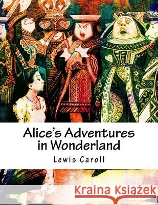 Alice's Adventures in Wonderland Lewis Caroll 9781976530784 Createspace Independent Publishing Platform - książka