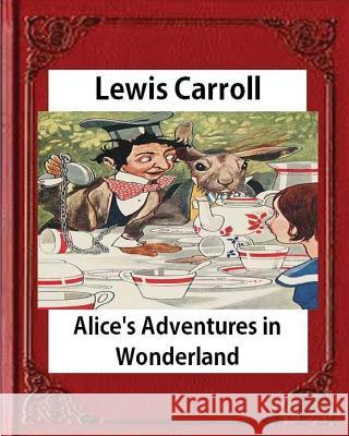 Alice's Adventures in Wonderland (1865), by Lewis Carroll Lewis Carroll 9781530842872 Createspace Independent Publishing Platform - książka