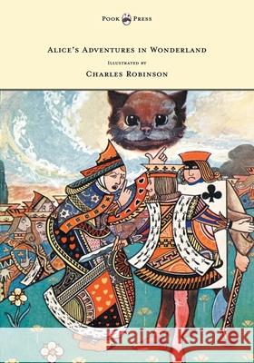 Alice's Adventures in Wonderland - Illustrated by Charles Robinson Lewis Carroll Charles Robinson 9781473306967 Pook Press - książka