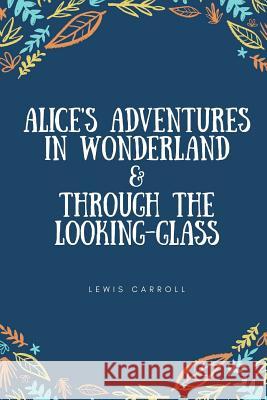 Alice's Adventures in Wonderland & Through the Looking-Glass Lewis Carroll 9781986137072 Createspace Independent Publishing Platform - książka