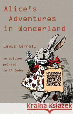 Alice's Adventures in Wonderland: An Edition Printed in QR Codes Lewis Carroll, John Tenniel, Michael Everson 9781782012221 Evertype - książka