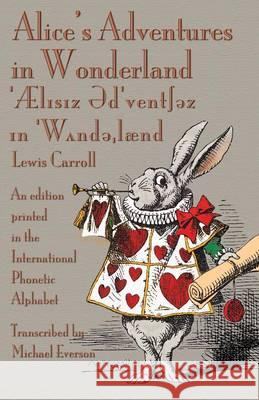 Alice's Adventures in Wonderland: An edition printed in the International Phonetic Alphabet Carroll, Lewis 9781782010838 Evertype - książka