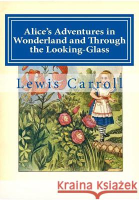 Alice's Adventures in Wonderland and Through the Looking-Glass Lewis Carroll 9781499124156 Createspace Independent Publishing Platform - książka