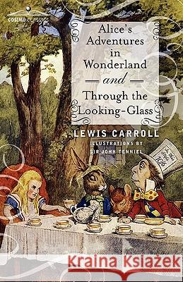 Alice's Adventures in Wonderland and Through the Looking-Glass Lewis Carroll (Christ Church College, Oxford), Sir John Tenniel 9781616402259 Cosimo Classics - książka