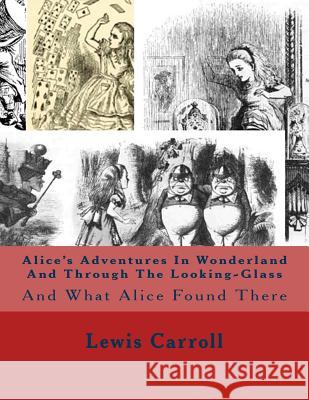 Alice's Adventures In Wonderland And Through The Looking-Glass: And What Alice Found There Carroll, Lewis 9781514345542 Createspace - książka