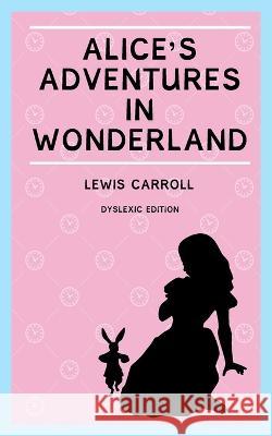 Alice's Adventures in Wonderland (Annotated): Dyslexia Edition with Dyslexie Font for Dyslexic Readers Lewis Carroll 9781913206888 Dyslexia Print - książka