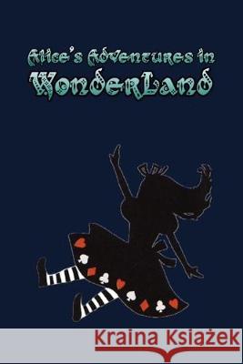 Alice's Adventures in Wonderland: Enter the topsy-turvy world of Wonderland, where fantasy reigns and the rules of reality disappear. Lewis Carroll 9781687483003 Independently Published - książka