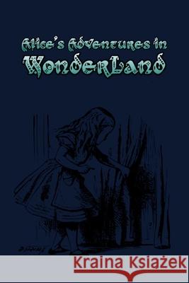 Alice's Adventures in Wonderland: Enter the topsy-turvy world of Wonderland, where fantasy reigns and the rules of reality disappear. Lewis Carroll 9781687488299 Independently Published - książka