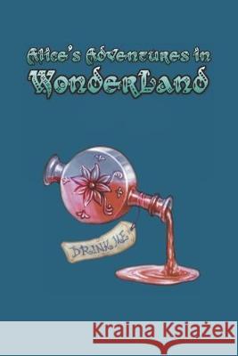 Alice's Adventures in Wonderland: Enter the topsy-turvy world of Wonderland, where fantasy reigns and the rules of reality disappear. Lewis Carroll 9781687680259 Independently Published - książka